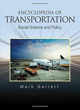Encyclopedia Of Transportation: Social Science And Policy
