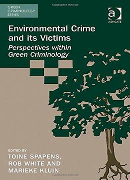 Environmental Crime And Its Victims: Perspectives Within Green Criminology