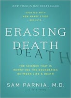 Erasing Death: The Science That Is Rewriting The Boundaries Between Life And Death