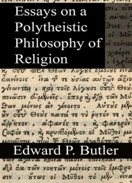Essays On A Polytheistic Philosophy Of Religion, 2Nd Edition