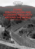 Ethnic Stratification And Economic Inequality Around The World: The End Of Exploitation And Exclusion?