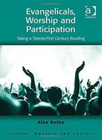 Evangelicals, Worship And Participation: Taking A Twenty-First Century Reading