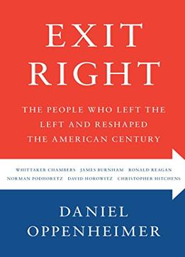 Exit Right: The People Who Left The Left And Reshaped The American Century
