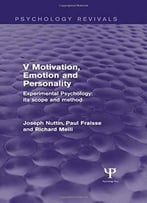 Experimental Psychology Its Scope And Method: Volume V (Psychology Revivals): Motivation, Emotion And Personality