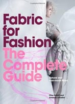 Fabric For Fashion: The Complete Guide: Natural And Man-Made Fibers