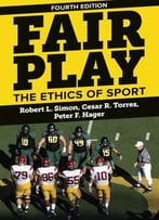 Fair Play: The Ethics Of Sport, Fourth Edition