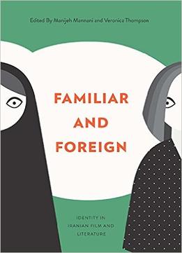 Familiar And Foreign: Identity In Iranian Film And Literature