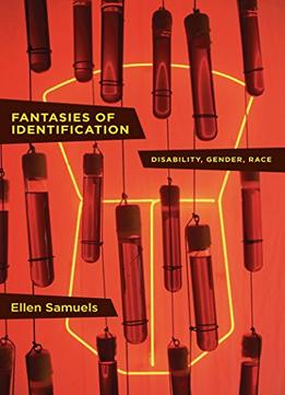 Fantasies Of Identification: Disability, Gender, Race
