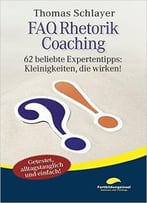 Faq Rhetorik Coaching: 62 Beliebte Expertentipps: Kleinigkeiten, Die Wirken!