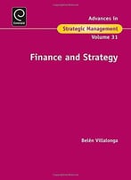 Finance And Strategy (Advances In Strategic Management, Book 31)