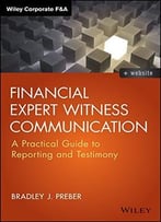 Financial Expert Witness Communication: A Practical Guide To Reporting And Testimony