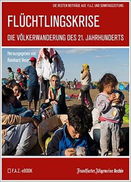 Flüchtlingskrise – Die Völkerwanderung Des 21. Jahrhunderts