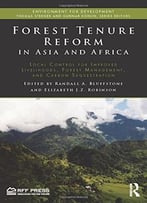 Forest Tenure Reform In Asia And Africa: Local Control For Improved Livelihoods, Forest Management, And Carbon Sequestration