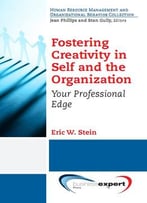 Fostering Creativity In Self And The Organization: Your Professional Edge