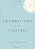 Foundations Of The Everyday: Shock, Deferral, Repetition