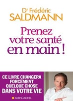 Frédéric Saldmann, Prenez Votre Santé En Main !