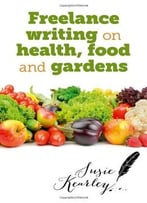 Freelance Writing On Health, Food And Gardens
