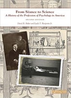 From Seance To Science: A History Of The Profession Of Psychology In America, 2 Edition