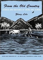 From The Old Country: Stories And Sketches Of China And Taiwan