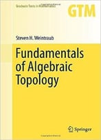 Fundamentals Of Algebraic Topology (Graduate Texts In Mathematics)