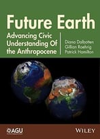 Future Earth: Advancing Civic Understanding Of The Anthropocene