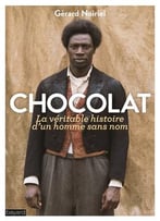 Gérard Noiriel, Chocolat, La Véritable Histoire D’Un Homme Sans Nom