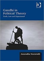 Gandhi In Political Theory: Truth, Law And Experiment
