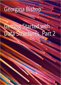 Getting Started With Data Structures Part 2