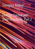 Getting Started With Data Structures Part 2