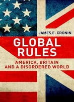 Global Rules: America, Britain And A Disordered World