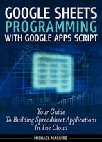 Google Sheets Programming With Google Apps Script (2015 Revision Complete)