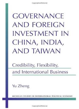 Governance And Foreign Investment In China, India, And Taiwan: Credibility, Flexibility, And International Business