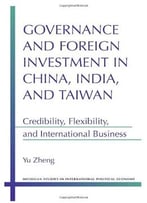 Governance And Foreign Investment In China, India, And Taiwan: Credibility, Flexibility, And International Business
