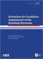 Guideline For Condition Assessment Of The Building Envelope: (Asce Standard)