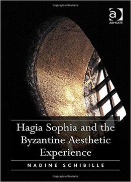 Hagia Sophia And The Byzantine Aesthetic Experience