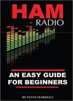 Ham Radio: An Easy Guide For Beginners