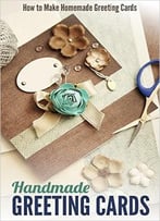 Handmade Greeting Cards: How To Make Homemade Greeting Cards