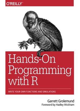 Hands-On Programming With R: Write Your Own Functions And Simulations