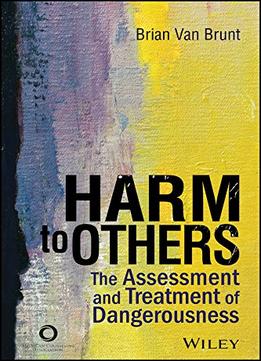 Harm To Others: The Assessment And Treatment Of Dangerousness