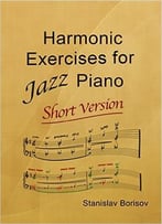 Harmonic Exercises For Jazz Piano: Short Version