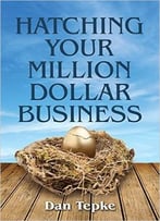 Hatching Your Million Dollar Business (Networlding Leadership Series)