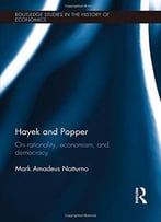 Hayek And Popper: On Rationality, Economism, And Democracy