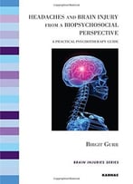 Headaches And Brain Injury From A Biopsychosocial Perspective: A Practical Psychotherapy Guide