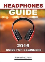 Headphones Guide: 2016 Guide For Beginner’S