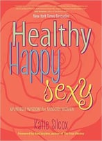 Healthy Happy Sexy: Ayurveda Wisdom For Modern Women