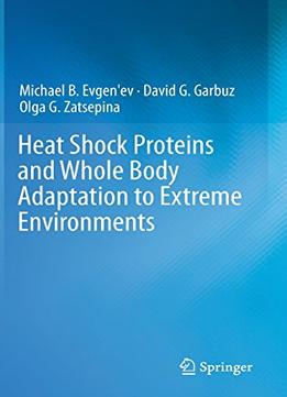 Heat Shock Proteins And Whole Body Adaptation To Extreme Environments By Michael B. Evgen’Ev