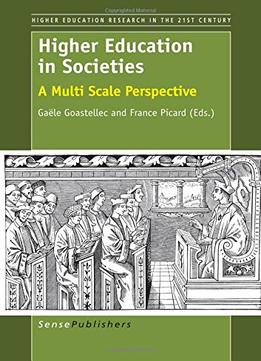 Higher Education In Societies: A Multi Scale Perspective By Gaele Goastellec