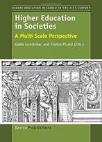 Higher Education In Societies: A Multi Scale Perspective By Gaele Goastellec