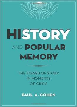 History And Popular Memory: The Power Of Story In Moments Of Crisis