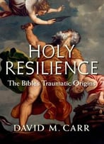 Holy Resilience: The Bible’S Traumatic Origins